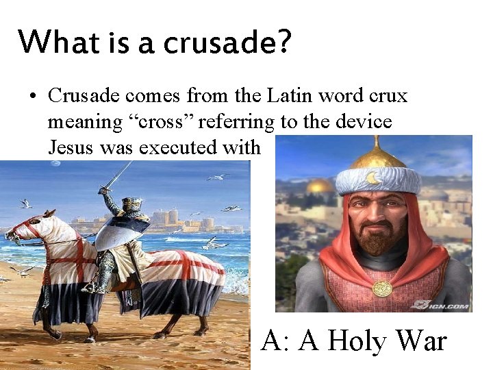 What is a crusade? • Crusade comes from the Latin word crux meaning “cross”