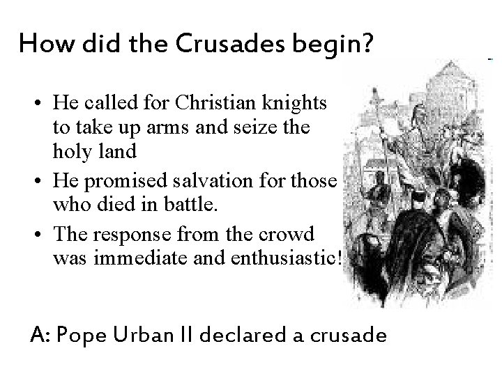 How did the Crusades begin? • He called for Christian knights to take up