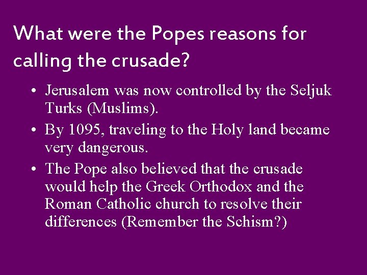What were the Popes reasons for calling the crusade? • Jerusalem was now controlled