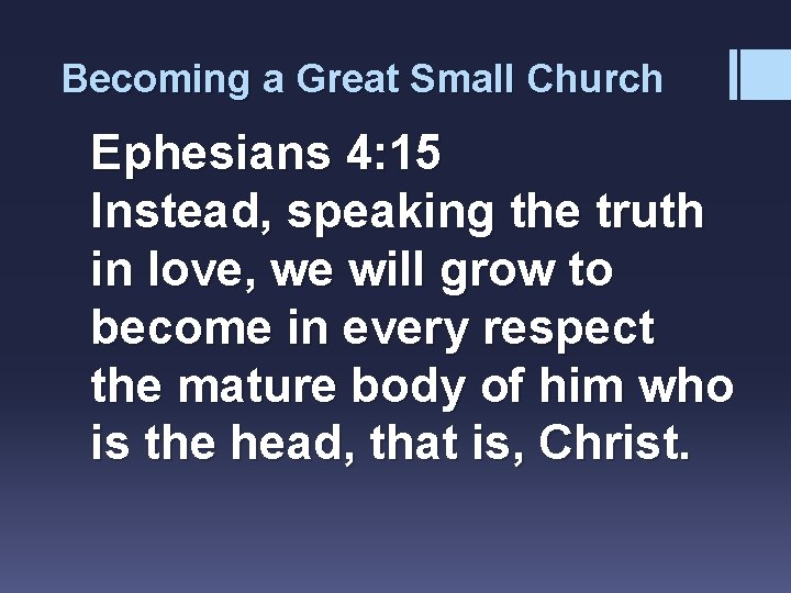 Becoming a Great Small Church Ephesians 4: 15 Instead, speaking the truth in love,