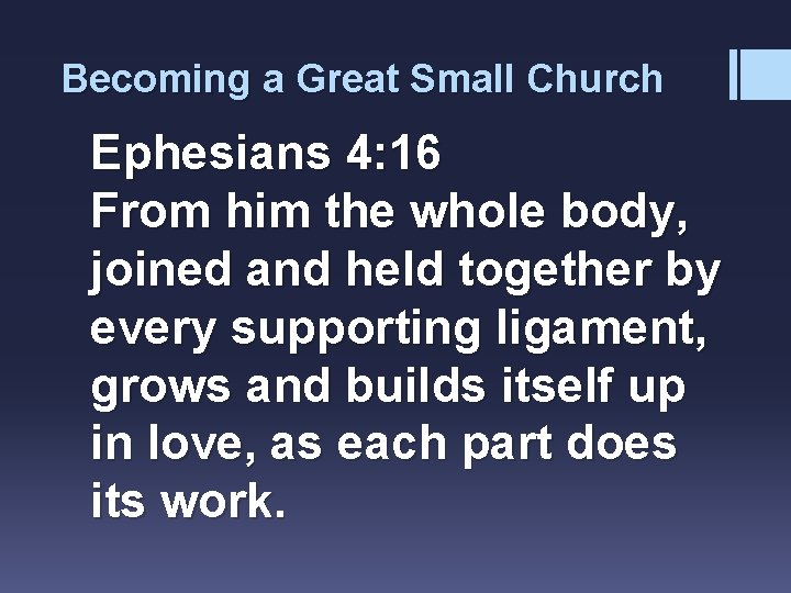 Becoming a Great Small Church Ephesians 4: 16 From him the whole body, joined