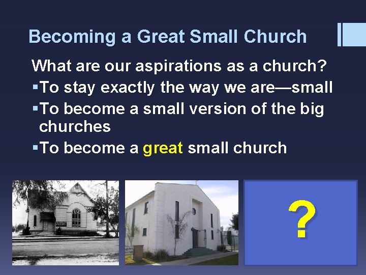Becoming a Great Small Church What are our aspirations as a church? §To stay