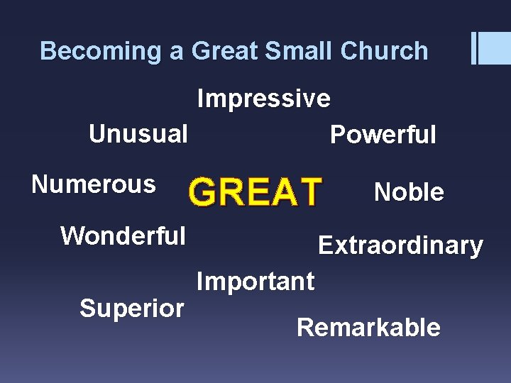 Becoming a Great Small Church Impressive Unusual Powerful Numerous GREAT Wonderful Superior Noble Extraordinary