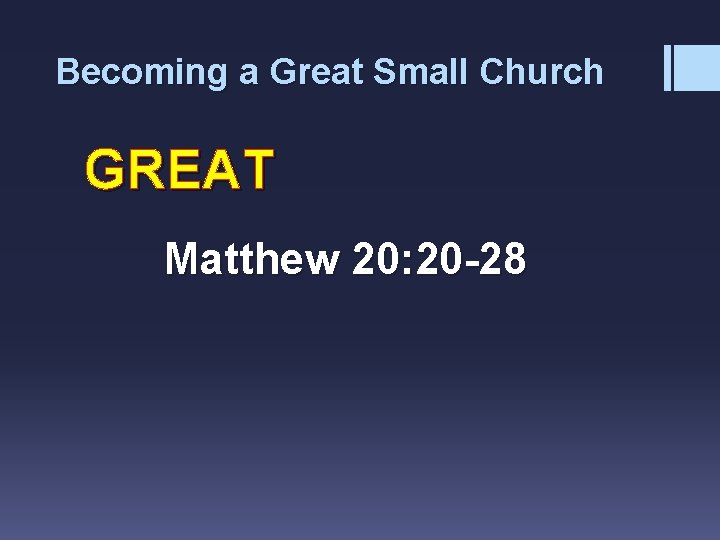 Becoming a Great Small Church GREAT Matthew 20: 20 -28 