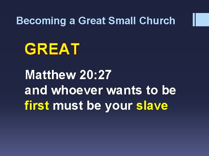 Becoming a Great Small Church GREAT Matthew 20: 27 and whoever wants to be