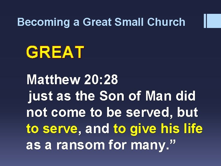 Becoming a Great Small Church GREAT Matthew 20: 28 just as the Son of