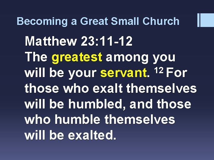 Becoming a Great Small Church Matthew 23: 11 -12 The greatest among you will