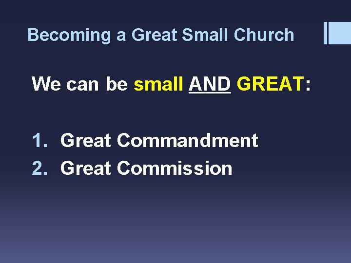 Becoming a Great Small Church We can be small AND GREAT: 1. Great Commandment