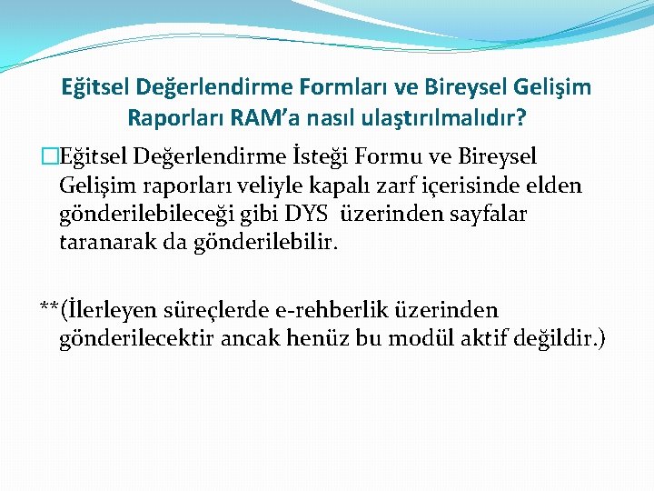 Eğitsel Değerlendirme Formları ve Bireysel Gelişim Raporları RAM’a nasıl ulaştırılmalıdır? �Eğitsel Değerlendirme İsteği Formu