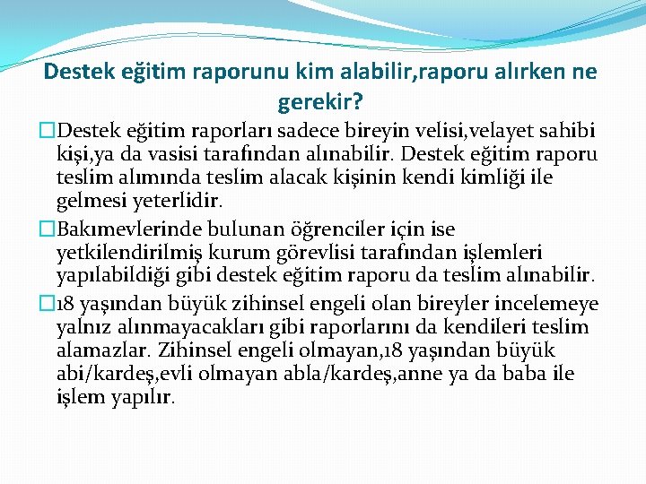 Destek eğitim raporunu kim alabilir, raporu alırken ne gerekir? �Destek eğitim raporları sadece bireyin