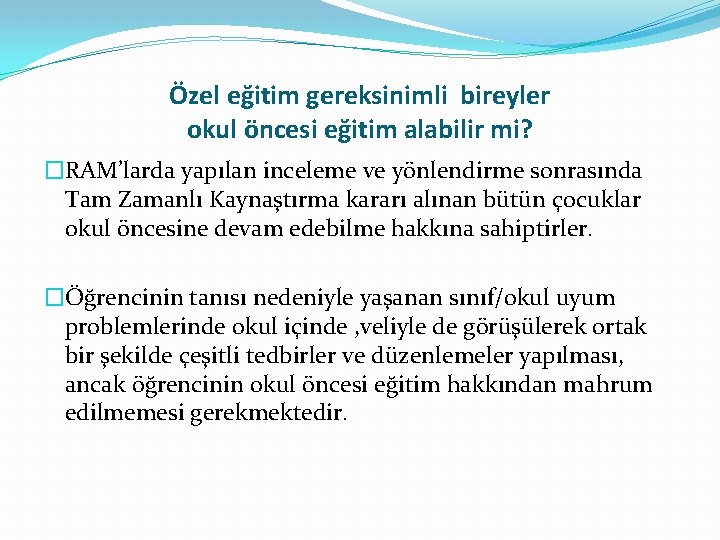 Özel eğitim gereksinimli bireyler okul öncesi eğitim alabilir mi? �RAM’larda yapılan inceleme ve yönlendirme