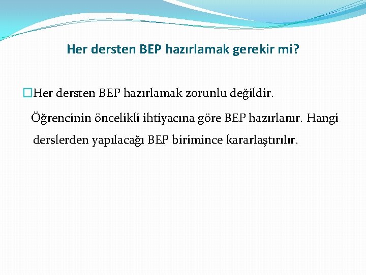 Her dersten BEP hazırlamak gerekir mi? �Her dersten BEP hazırlamak zorunlu değildir. Öğrencinin öncelikli