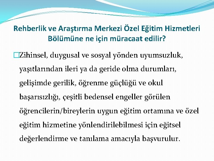 Rehberlik ve Araştırma Merkezi Özel Eğitim Hizmetleri Bölümüne ne için müracaat edilir? �Zihinsel, duygusal