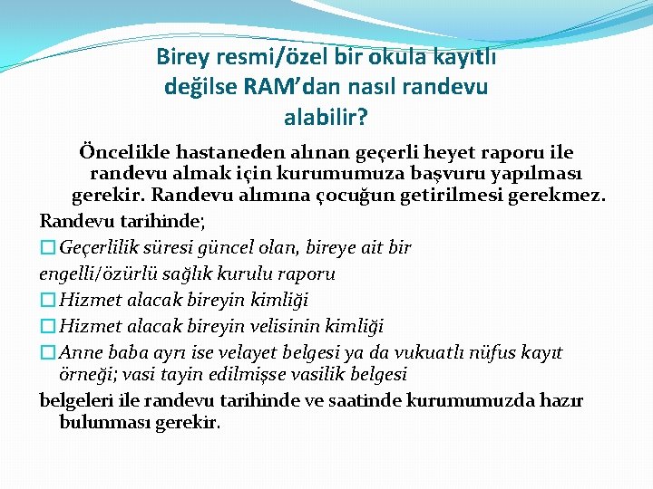 Birey resmi/özel bir okula kayıtlı değilse RAM’dan nasıl randevu alabilir? Öncelikle hastaneden alınan geçerli