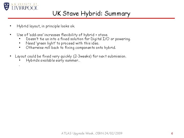 UK Stave Hybrid: Summary • Hybrid layout, in principle looks ok. • Use of