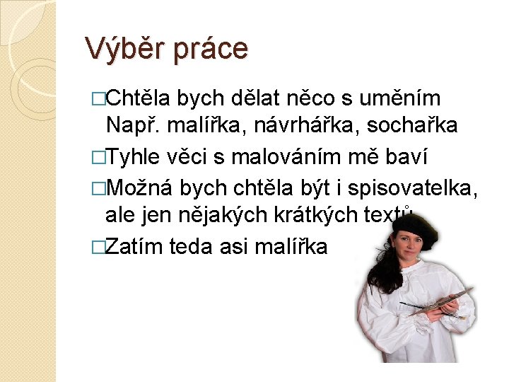 Výběr práce �Chtěla bych dělat něco s uměním Např. malířka, návrhářka, sochařka �Tyhle věci