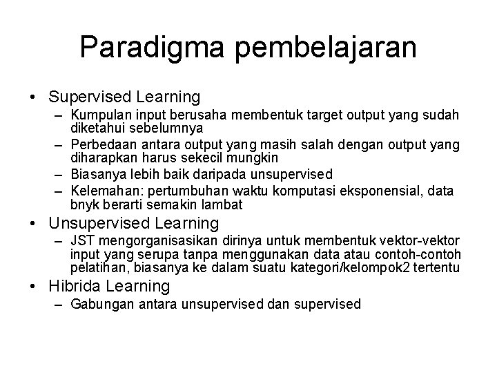 Paradigma pembelajaran • Supervised Learning – Kumpulan input berusaha membentuk target output yang sudah