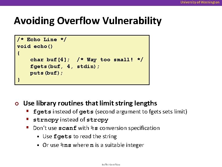 University of Washington Avoiding Overflow Vulnerability /* Echo Line */ void echo() { char