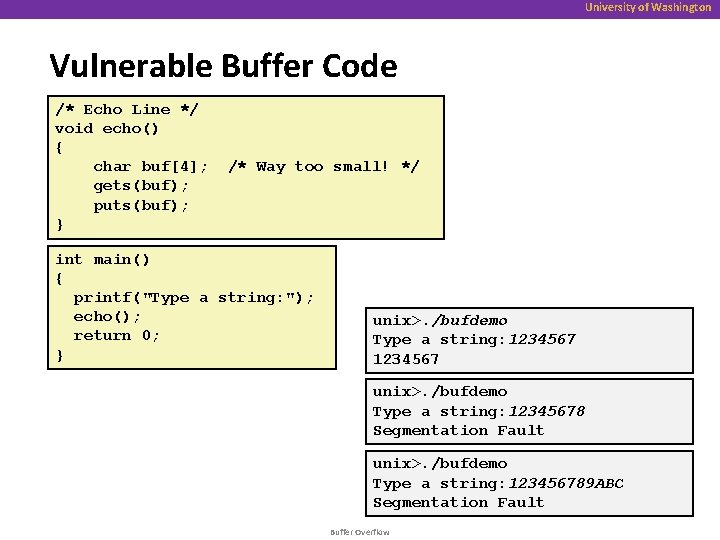 University of Washington Vulnerable Buffer Code /* Echo Line */ void echo() { char