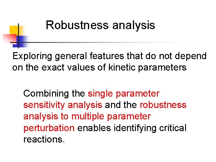 Robustness analysis Exploring general features that do not depend on the exact values of