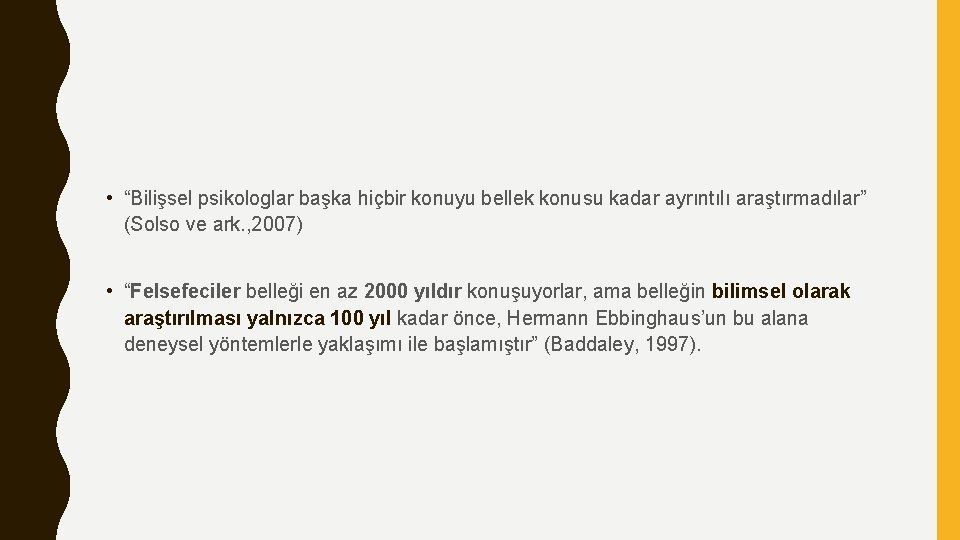  • “Bilişsel psikologlar başka hiçbir konuyu bellek konusu kadar ayrıntılı araştırmadılar” (Solso ve