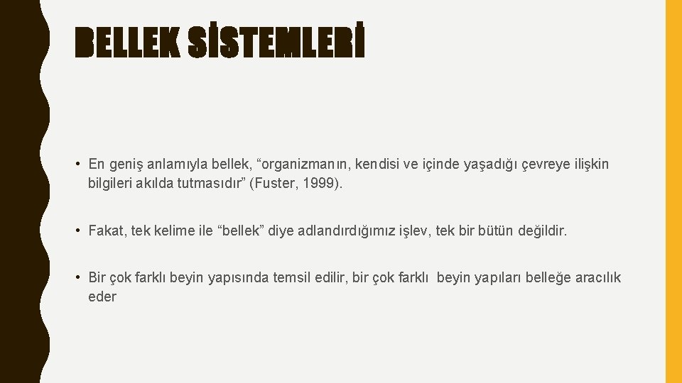 BELLEK SİSTEMLERİ • En geniş anlamıyla bellek, “organizmanın, kendisi ve içinde yaşadığı çevreye ilişkin