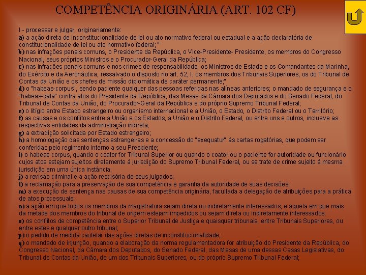 COMPETÊNCIA ORIGINÁRIA (ART. 102 CF) I - processar e julgar, originariamente: a) a ação