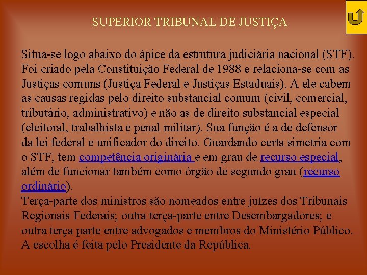 SUPERIOR TRIBUNAL DE JUSTIÇA Situa-se logo abaixo do ápice da estrutura judiciária nacional (STF).