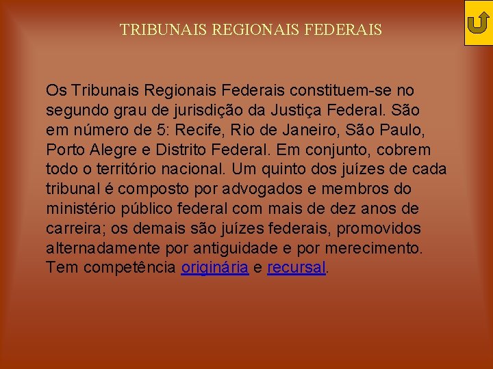 TRIBUNAIS REGIONAIS FEDERAIS Os Tribunais Regionais Federais constituem-se no segundo grau de jurisdição da