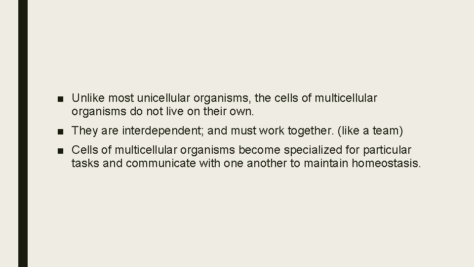 ■ Unlike most unicellular organisms, the cells of multicellular organisms do not live on