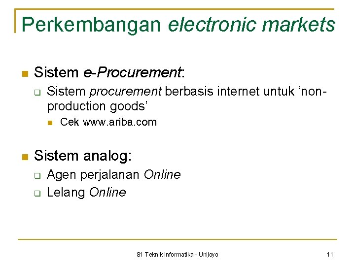 Perkembangan electronic markets Sistem e-Procurement: Sistem procurement berbasis internet untuk ‘nonproduction goods’ Cek www.