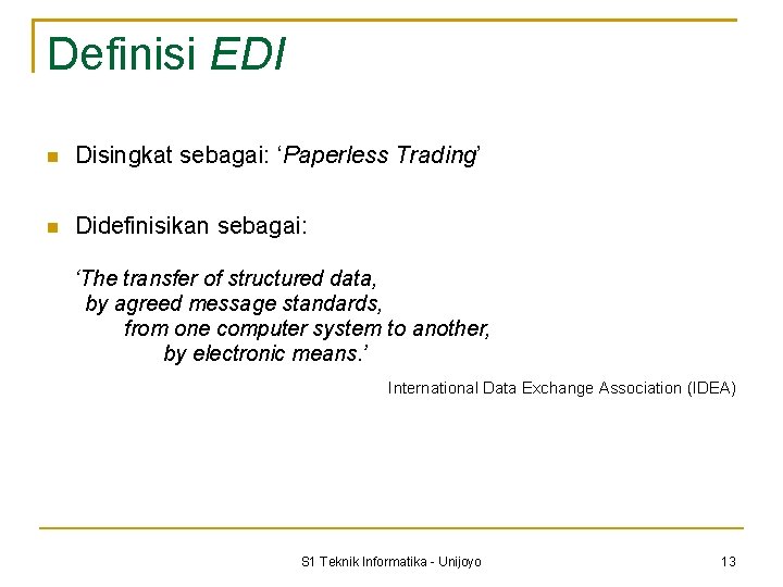 Definisi EDI Disingkat sebagai: ‘Paperless Trading’ Didefinisikan sebagai: ‘The transfer of structured data, by