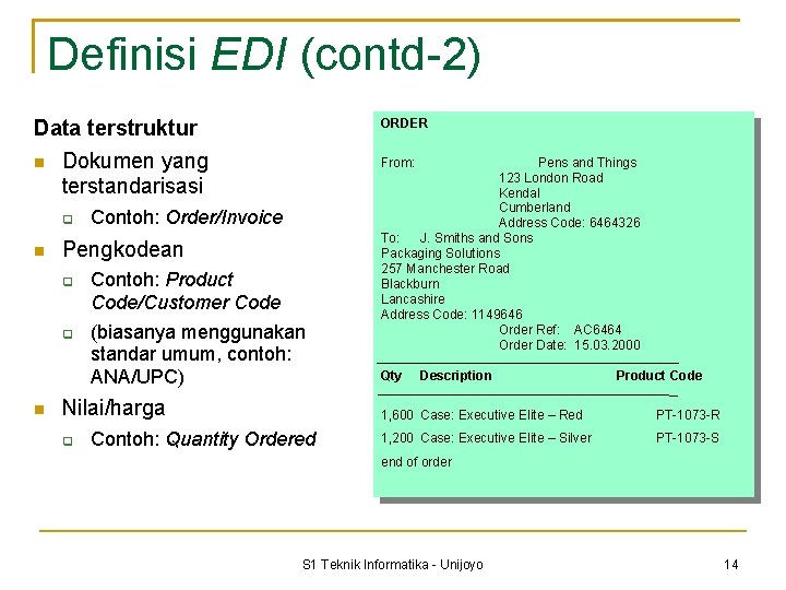 Definisi EDI (contd-2) Data terstruktur Dokumen yang terstandarisasi From: Contoh: Order/Invoice Pengkodean ORDER Contoh: