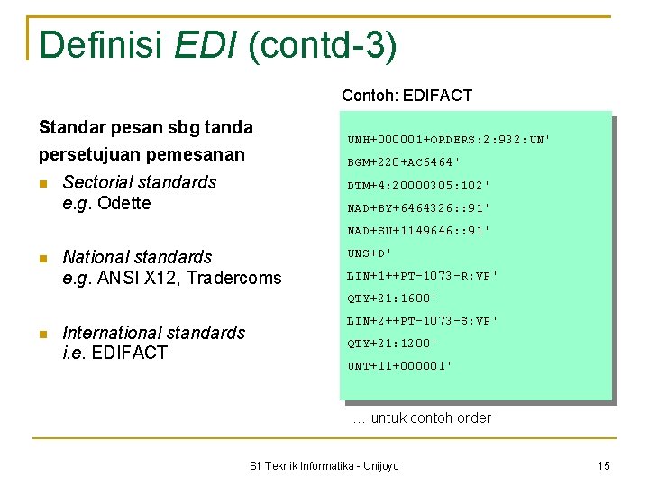 Definisi EDI (contd-3) Contoh: EDIFACT Standar pesan sbg tanda persetujuan pemesanan UNH+000001+ORDERS: 2: 932: