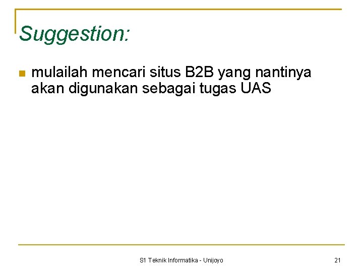 Suggestion: mulailah mencari situs B 2 B yang nantinya akan digunakan sebagai tugas UAS