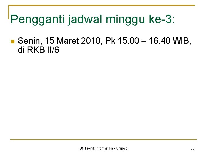 Pengganti jadwal minggu ke-3: Senin, 15 Maret 2010, Pk 15. 00 – 16. 40