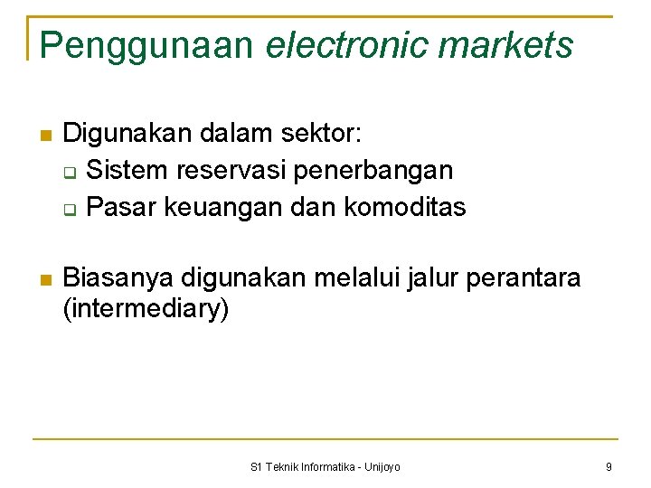 Penggunaan electronic markets Digunakan dalam sektor: Sistem reservasi penerbangan Pasar keuangan dan komoditas Biasanya