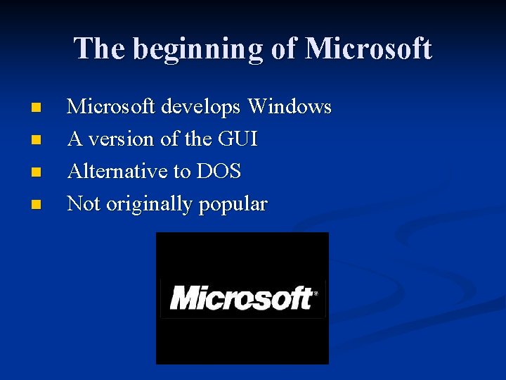 The beginning of Microsoft n n Microsoft develops Windows A version of the GUI