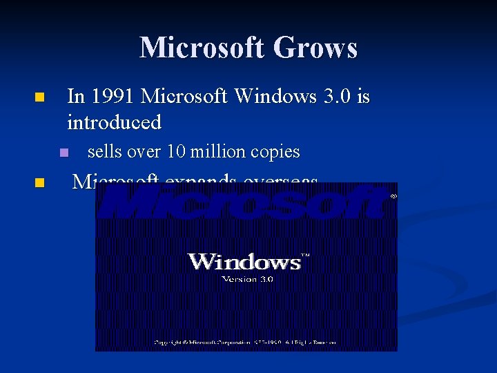 Microsoft Grows n In 1991 Microsoft Windows 3. 0 is introduced n n sells
