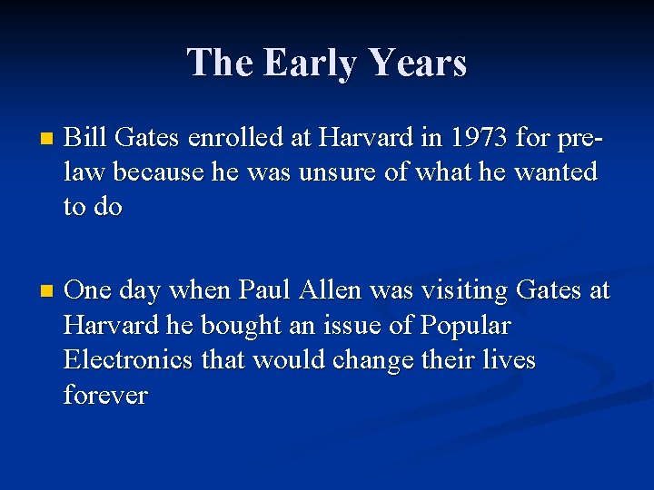 The Early Years n Bill Gates enrolled at Harvard in 1973 for prelaw because