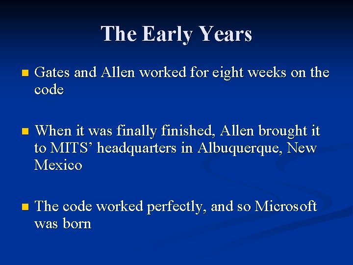 The Early Years n Gates and Allen worked for eight weeks on the code