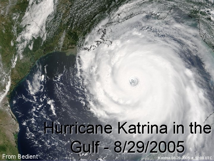 From Bedient Hurricane Katrina in the Gulf - 8/29/2005 Katrina 08 -28 -2005 at