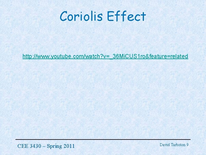 Coriolis Effect http: //www. youtube. com/watch? v=_36 Mi. CUS 1 ro&feature=related CEE 3430 –
