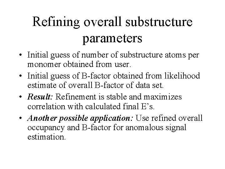 Refining overall substructure parameters • Initial guess of number of substructure atoms per monomer