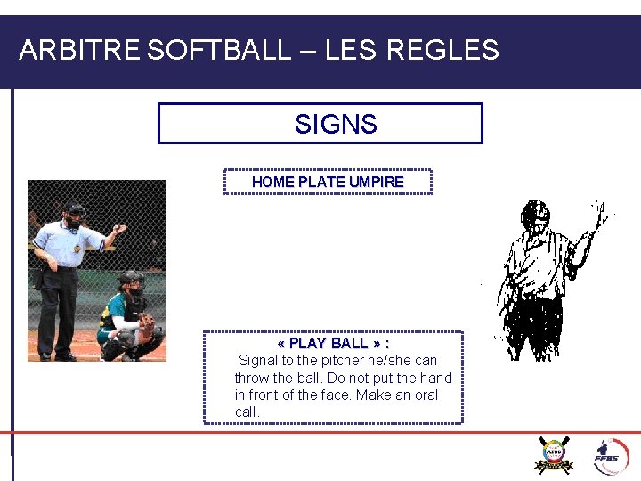 ARBITRE SOFTBALL – LES REGLES SIGNS HOME PLATE UMPIRE « PLAY BALL » :