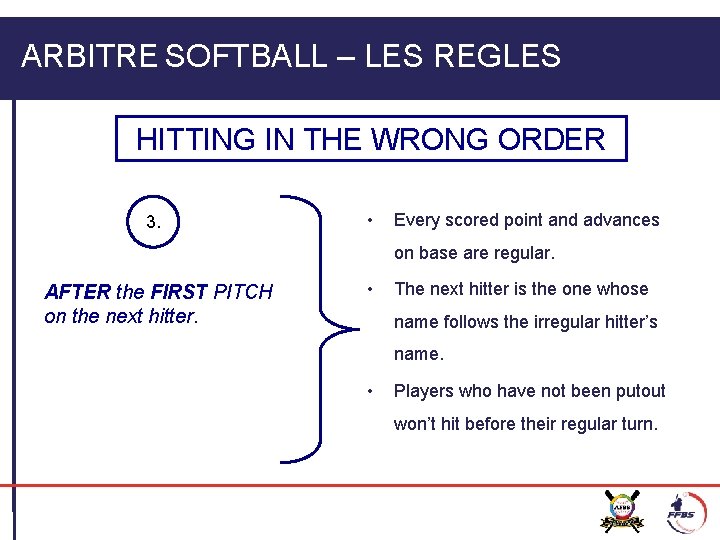 ARBITRE SOFTBALL – LES REGLES HITTING IN THE WRONG ORDER 3. • Every scored