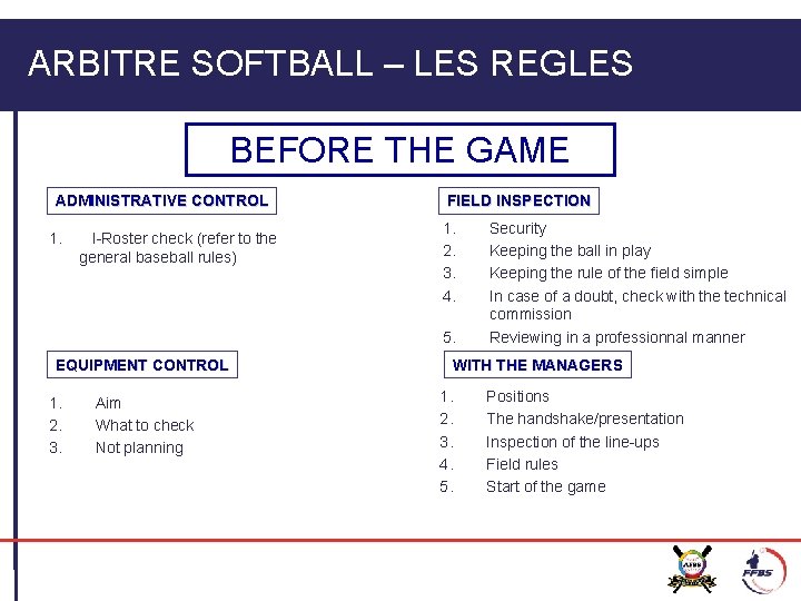 ARBITRE SOFTBALL –– LES REGLES BEFORE THE GAME ADMINISTRATIVE CONTROL 1. I-Roster check (refer