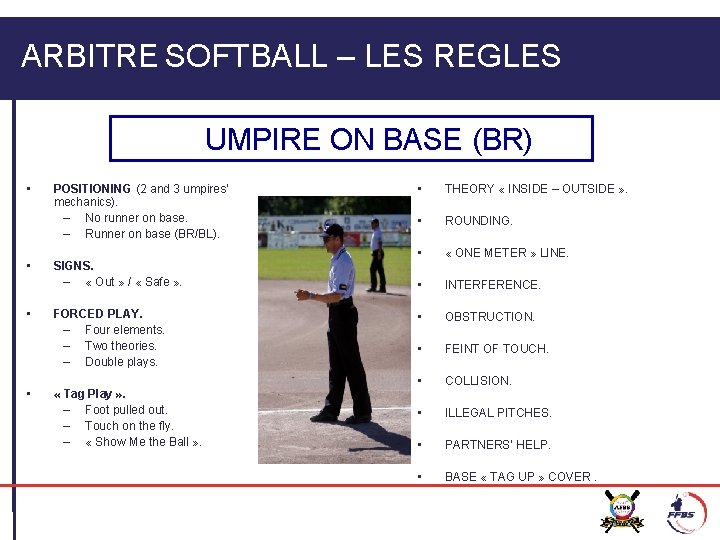 ARBITRE SOFTBALL – LES REGLES UMPIRE ON BASE (BR) • • POSITIONING (2 and
