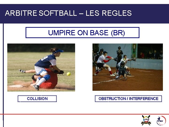 ARBITRE SOFTBALL – LES REGLES UMPIRE ON BASE (BR) COLLISION OBSTRUCTION / INTERFERENCE 