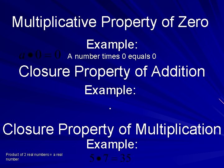 Multiplicative Property of Zero Example: A number times 0 equals 0 Closure Property of